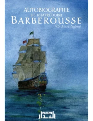Autobiographie de Khayreddine Barberousse - Un héros bafoué