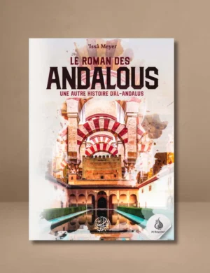 Le roman des Andalous - une autre histoire d'Al-Andalous - 'Issâ Meyer