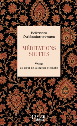 MÉDITATIONS SOUFIES Voyage au cœur de la sagesse éternelle