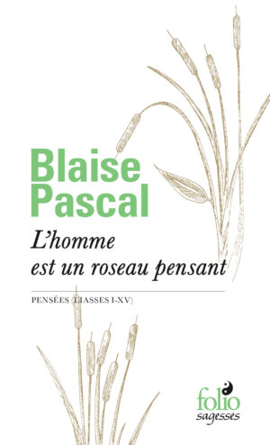 L'homme est un roseau pensant Pensées (Liasses I-XV)